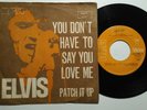 ELVIS PRESLEY YOU DO'NT HAVE TO SAY /PATCH IT UP 7