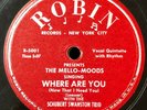 The Mello-Moods 1951 78 Where Are You / How Could You on Robin Label VG+++/MINT-