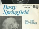DUSTY  SPRINGFIELD  SOUTH AFRICA  PS   45  I'LL TRY ANYTHING