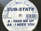 Sub State - Take Me Up / I Need You 12