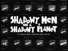 Shadowy Men on a Shadowy Planet 