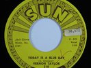 Rockabilly 45 VERNON TAYLOR Today Is A Blue Day SUN HEAR