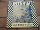 INTERIM*A LA PETITE CUILLER**RARE FRENCH LP*33T*12
