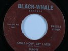 Sweet Soul 45 SUNNY & THE SUNLINERS Smile Now, Cry Later BLACK-WHALE HEAR