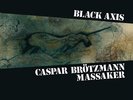 CASPAR BROTZMANN MASSAKER - Black Axis