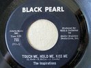 The INSPIRATIONS - Touch Me Hold Me Kiss Me Nr MINT northern soul Black Pearl 45
