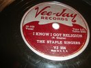 STAPLE SINGERS- VEE-JAY 78 RPM - I KNOW I GOT RELIGION / UNCLOUDY DAY- LISTEN