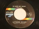 LATTIMORE BROWN  So Says My Heart / Everyday I Have Cry Some  Sound Stage 7 SOUL