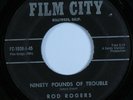 Teen Popcorn 45 ROD ROGERS Ninety Pounds Of Trouble FILM CITY HEAR *