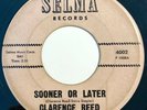 * CLARENCE REED Sooner Or Later/Down With It NORTHERN SOUL DANCER Selma 45 HEAR