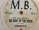 JOHNNY K  Big boat up the river / I'm mad again 7