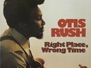 OTIS RUSH - RIGHT PLACE, WRONG TIME - EXCELLENT