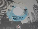 SUSAN JACKS 45.  NEVER LET HIM GO  /  NOTHING GOOD COMES EASY.  VG++.