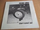 PERE UBU: Don't Expect Art - Excitable 1976 - USA
