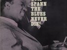 Otis Spann The Blues Never Die   vinyl LP album record UK SL10169 $TATESIDE