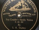 Victor Monarch 78 Rpm Record 1390 S. H. Dudley YOU COULDN’T HARDLY NOTICE IT AT