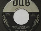 Rockabilly JIMMY WILLIAMS You're Always Late / I Belong To You VG DUB 45 HEAR