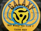 NORTHERN SOUL 45 - Claude Huey - Why Would You Blow It - Galaxy HEAR