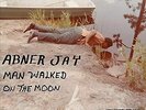 Abner Jay : Man Walked On the Moon VINYL 12