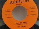 Shells   BABY OH BABY  (GREAT DOO WOP 45) PLAYS VG++ NO NOISE
