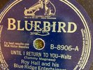 Bluebird 8906 Roy Hall  UNTIL I RETURN TO YOU   78 rpm Country E+