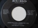 THE MIGHTY ECHOS gospel doo wop 45 RPM ECHO VG++ Jesus Died On A Cross For You