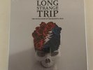 LONG STRANGE TRIP * UNTOLD STORY OF THE GRATEFUL DEAD