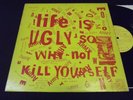 LIFE IS UGLY SO WHY NOT KILL YOURSELF LP RARE1982 L.A. PUNK COMP W/ INSERT , KBD