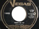 * T-BIRDS Nobody But You/Ever Been In Love WILD DOO WOP R&B ROCKER Vegas 45 HEAR