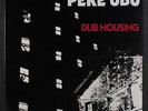 PERE UBU: dub housing Get Back 12