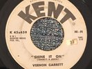Northern Soul  VERNON GARRETT SHINE IT ON  45 RECORD ON KENT ? HEAR