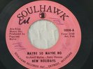 New Holidays Maybe So Maybe No/ If I Only Knew SoulHawk 1008 Rare Soul (VG)