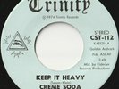 CREME SODA 45: KEEP IT HEAVY/AND THAT IS THAT US TRINITY CST-112  NM & EX+  1974