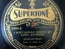 JORDAN & RUPERT I Ain't Gonna Grieve SUPERTONE PRE WAR COUNTRY GOSPEL 78 RARE E-