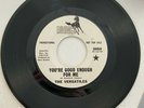 THE VERSATILES You're Good Enough For Me/Bye Bye Baby 7