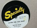 RARE -  GUITAR SLIM - LATER FOR YOU BABY/ TROUBLE DON'T LAST..   - 78RPM RECORD