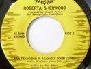 ROBERTA SHERWOOD:  SAN FRANCISCO IS A LONELY TOWN / IT ONLY HURTS WHEN THEY....