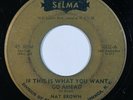 Sweet Soul/Funk 45 NAT BROWN If That's What You Want Go Ahead on Selma