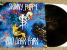 SKINNY PUPPY - TOO DARK PARK - 1990 NETTWERK EUROPE - MADE IN HOLLAND - LP