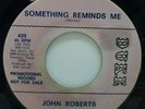 45 RPM N SOUL JOHN ROBERTS, TO BE MY GIRL / SOMETHING REMINDS ME- PROMO