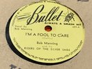 BOB MANNING & RIDERS OF PURPLE SAGE - I'M A FOOL TO CARE rare 78 rpm Bullet