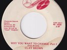 CLAY BROWN Why You Want To Change HOLY GRAIL RARE  northern soul 45 funk HEAR