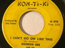 R&B DOO WOP Georgie Dee & The Ladds I CAN'T GO ON LIKE THIS Kon-Ti-Ki 45 rare