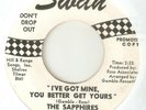 THE SAPPHIRES Ive Got Mine You Better Get Yours SWAN PROMO NORTHERN SOUL USA 45