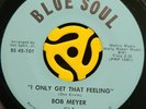 Northern Soul 45 - Bob Meyer - I Only Get That Feeling - Blue Soul HEAR