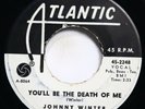 JOHNNY WINTER - YOU'LL BE THE DEATH OF ME / ETERNALLY - ROCKABILLY 45 *PROMO*