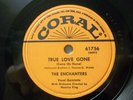 THE ENCHANTERS - R&B 78rpm CORAL #61756 - TRUE LOVE GONE / WAIT A MINUTE BABY -E