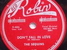 78 THE SEQUINS Don t Fall in Love / Why Can t You Treat Me Right RED ROBIN 140 E