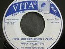 ANNA VALENTINO I Wasn't Foolin/How You Lied When 1956 Vita Records Oldies 45 VG+