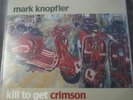 Mark Knopfler Kill to get crimson